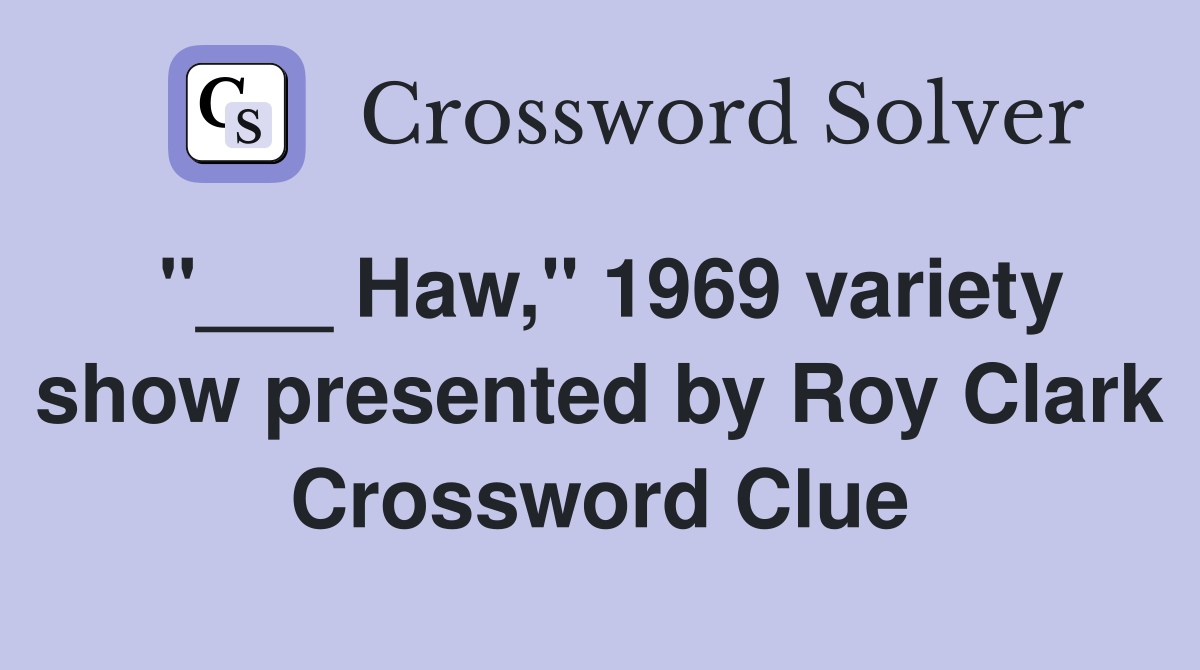 "___ Haw," 1969 variety show presented by Roy Clark Crossword Clue