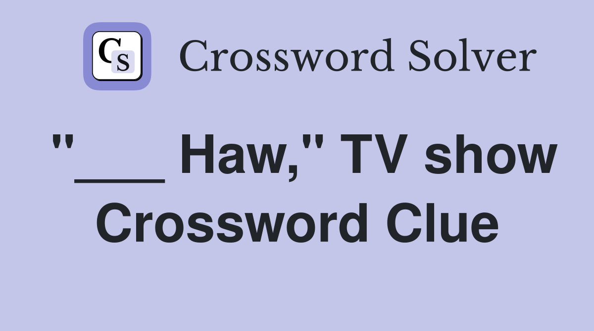 "___ Haw," TV show Crossword Clue