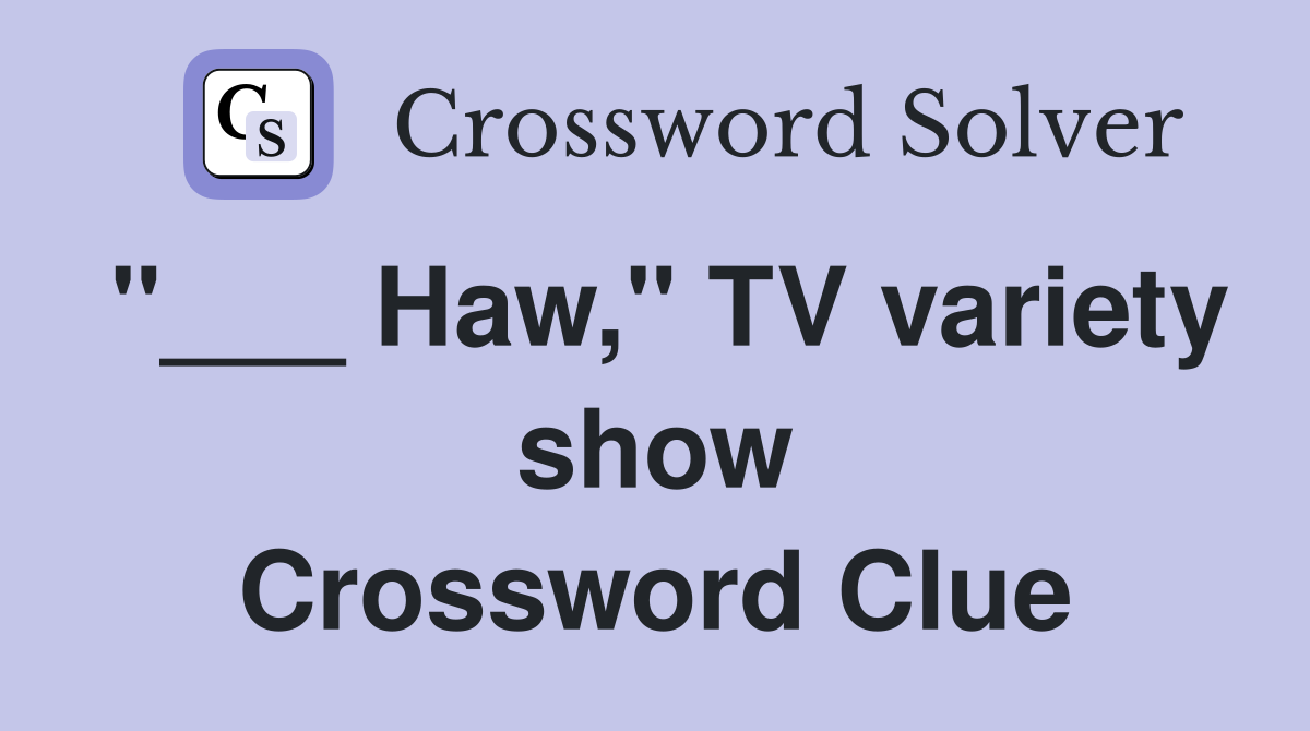 "___ Haw," TV variety show Crossword Clue