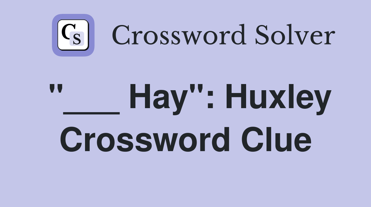 "___ Hay": Huxley Crossword Clue