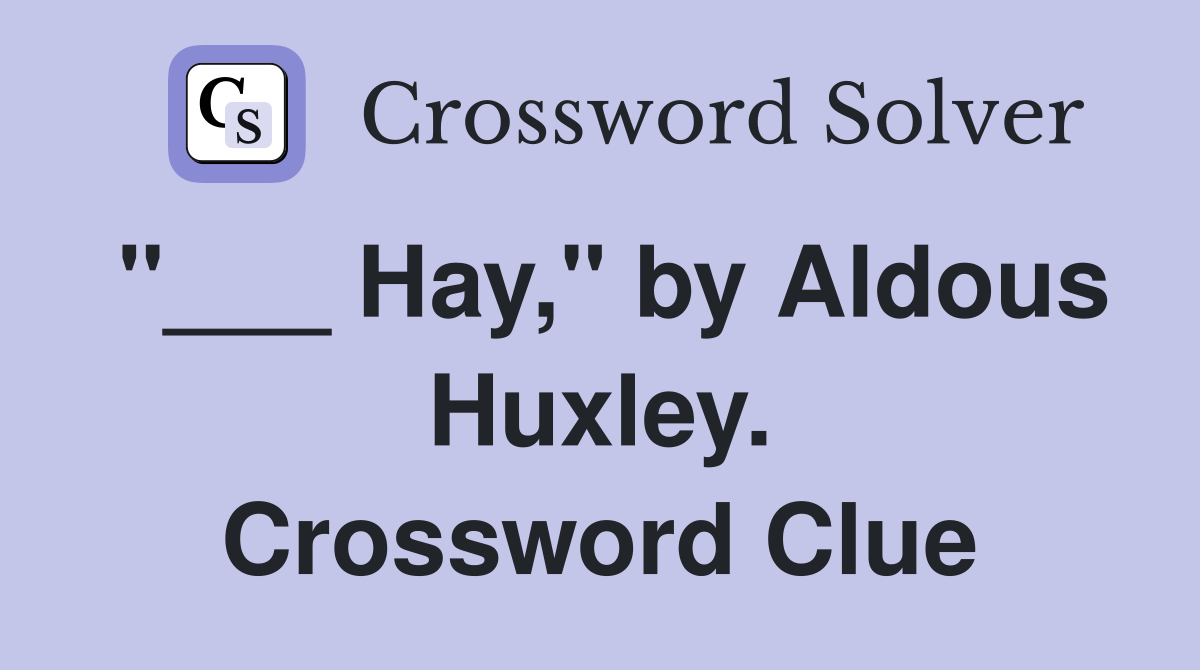 "___ Hay," by Aldous Huxley. Crossword Clue
