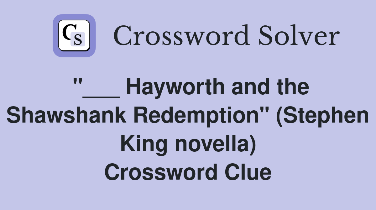 "___ Hayworth and the Shawshank Redemption" (Stephen King novella) Crossword Clue