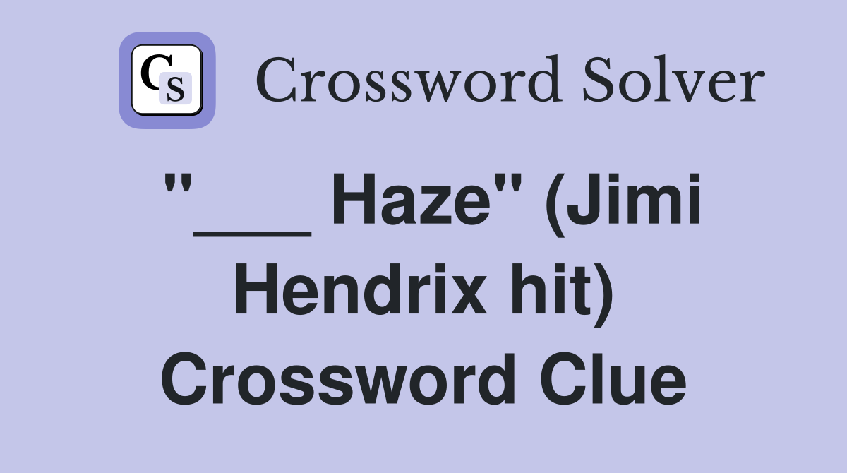 "___ Haze" (Jimi Hendrix hit) Crossword Clue