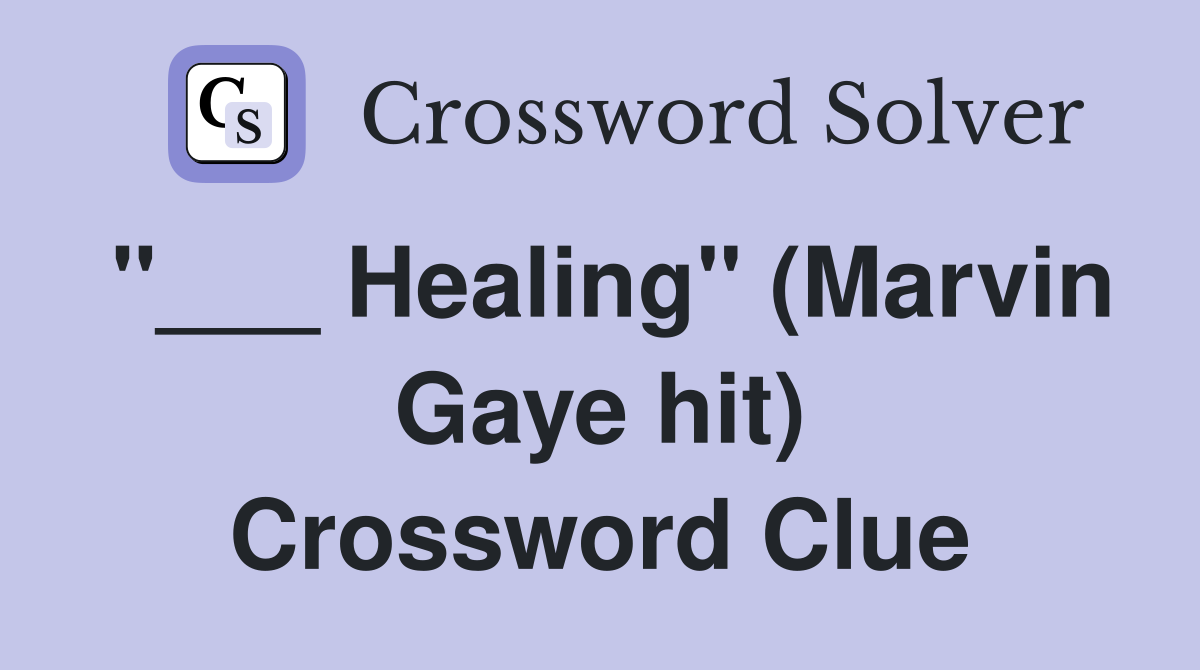 "___ Healing" (Marvin Gaye hit) Crossword Clue