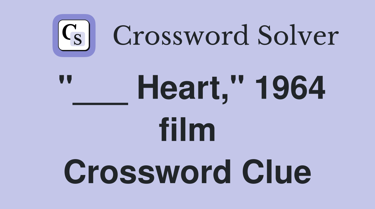 "___ Heart," 1964 film Crossword Clue