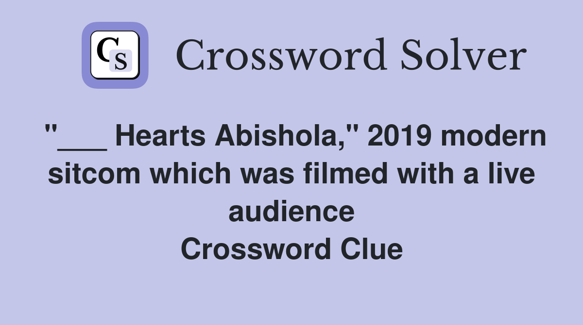 "___ Hearts Abishola," 2019 modern sitcom which was filmed with a live audience Crossword Clue