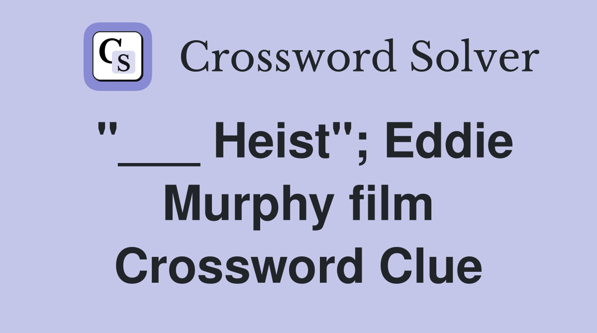 "___ Heist"; Eddie Murphy film Crossword Clue