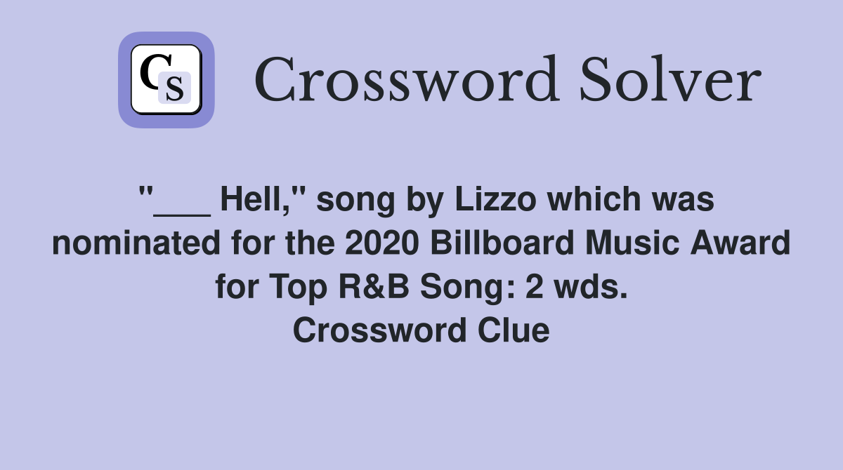 "___ Hell," song by Lizzo which was nominated for the 2020 Billboard Music Award for Top R&B Song: 2 wds. Crossword Clue