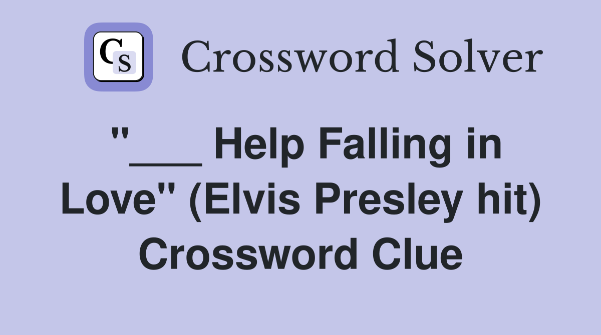 "___ Help Falling in Love" (Elvis Presley hit) Crossword Clue