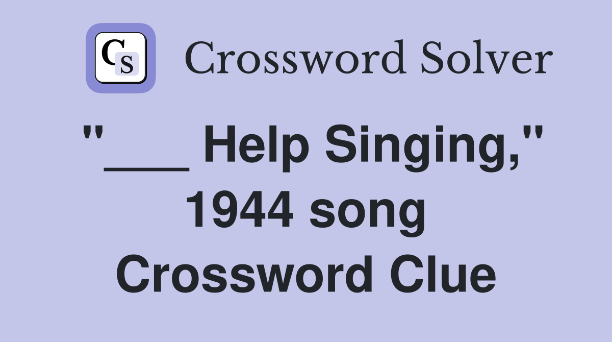 "___ Help Singing," 1944 song Crossword Clue