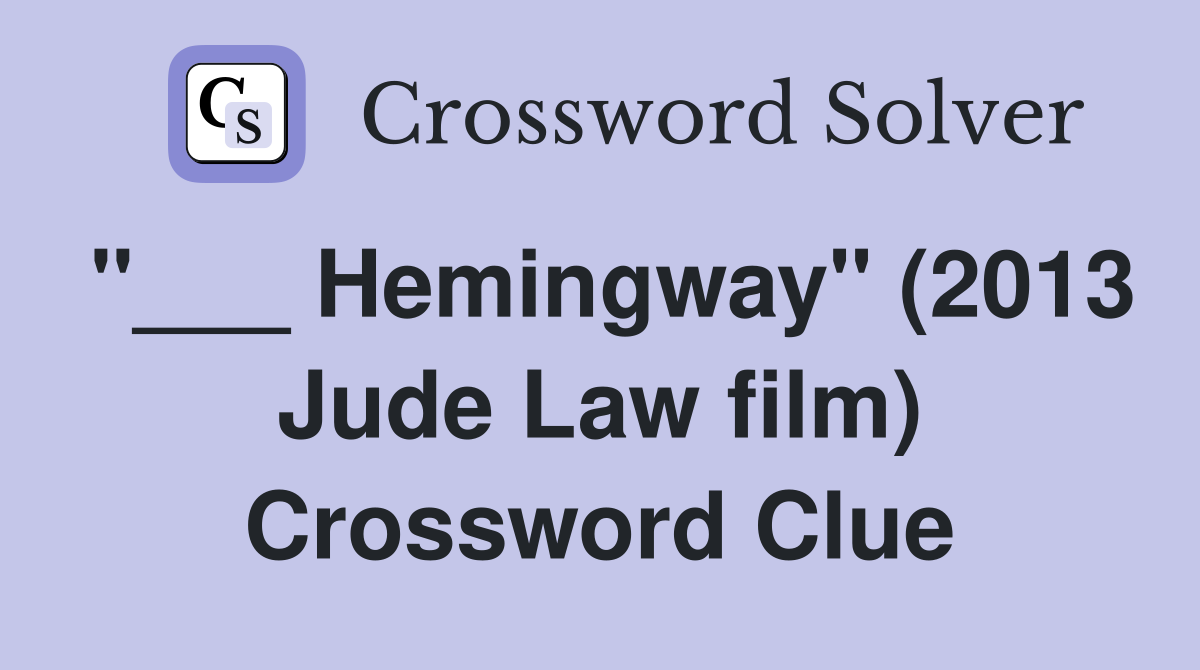 "___ Hemingway" (2013 Jude Law film) Crossword Clue