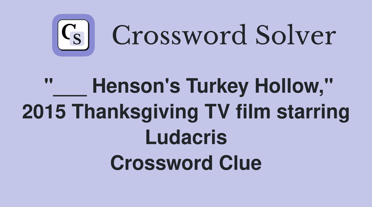 "___ Henson's Turkey Hollow," 2015 Thanksgiving TV film starring Ludacris Crossword Clue