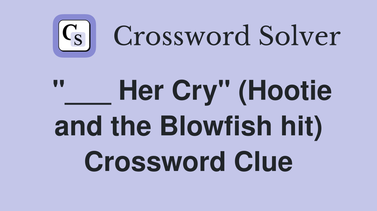 "___ Her Cry" (Hootie and the Blowfish hit) Crossword Clue