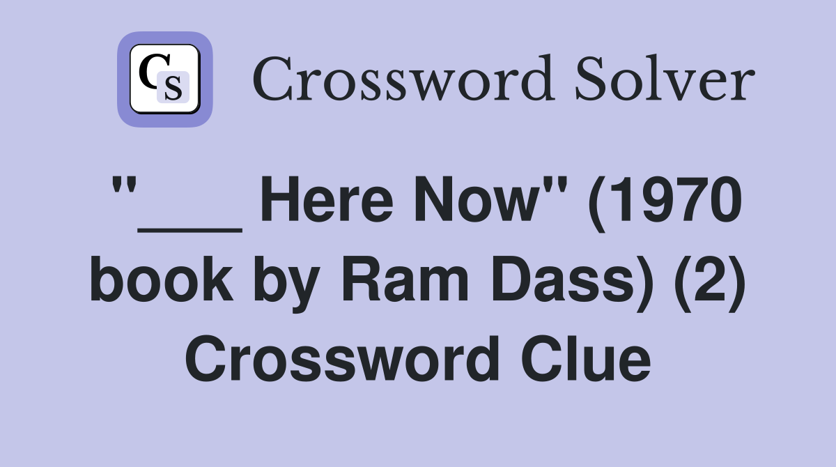 "___ Here Now" (1970 book by Ram Dass) (2) Crossword Clue
