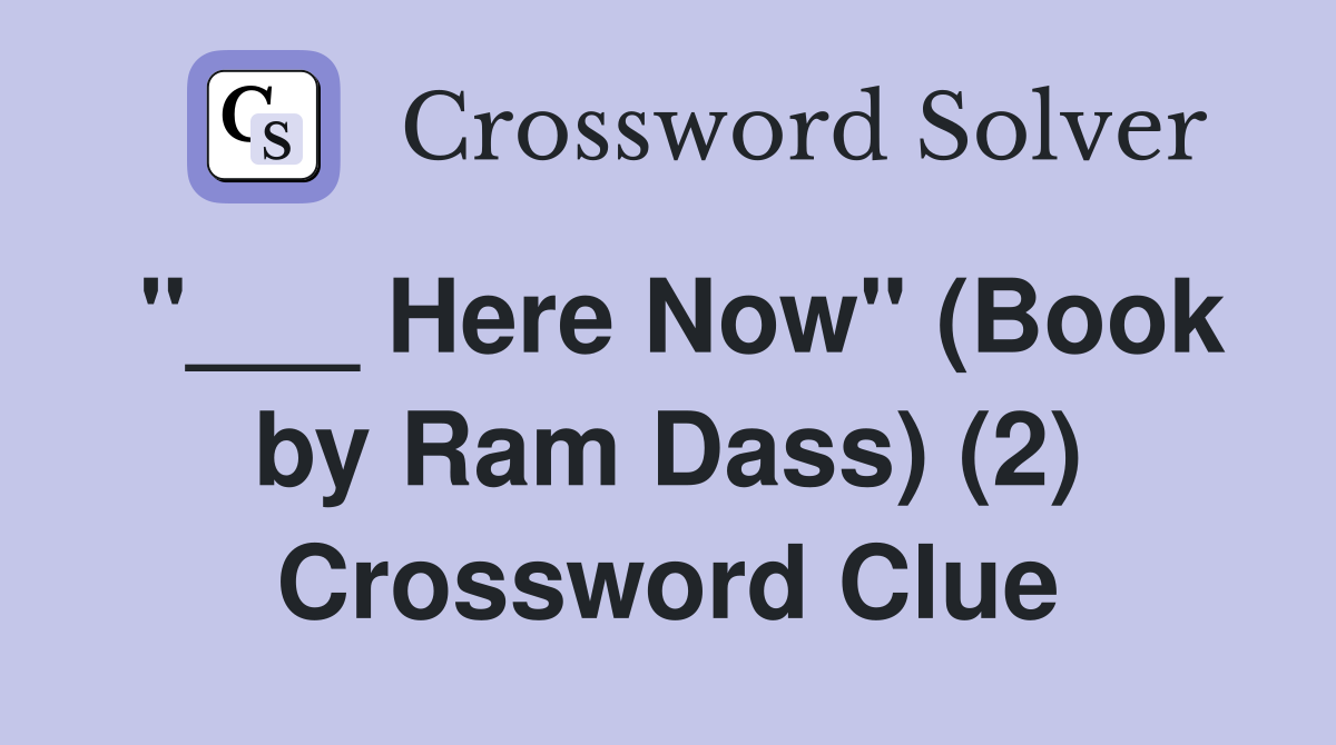 "___ Here Now" (Book by Ram Dass) (2) Crossword Clue