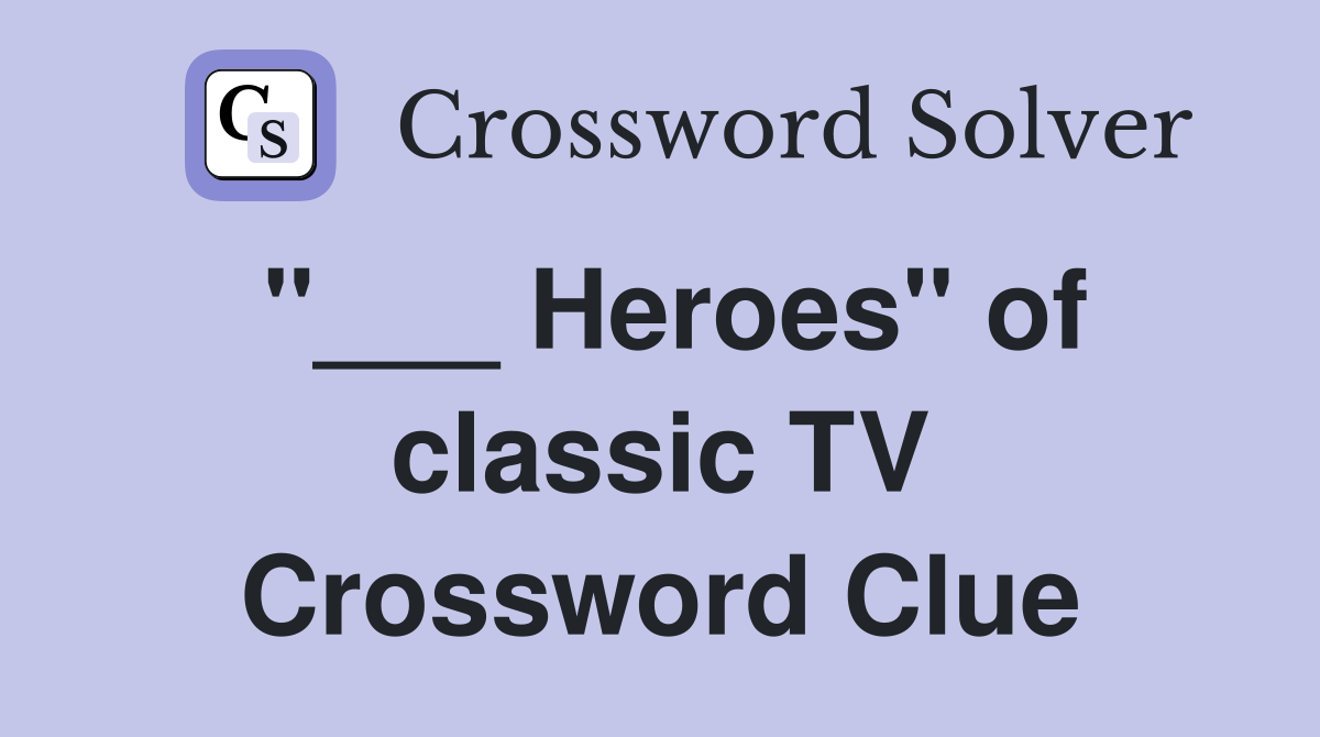 "___ Heroes" of classic TV Crossword Clue