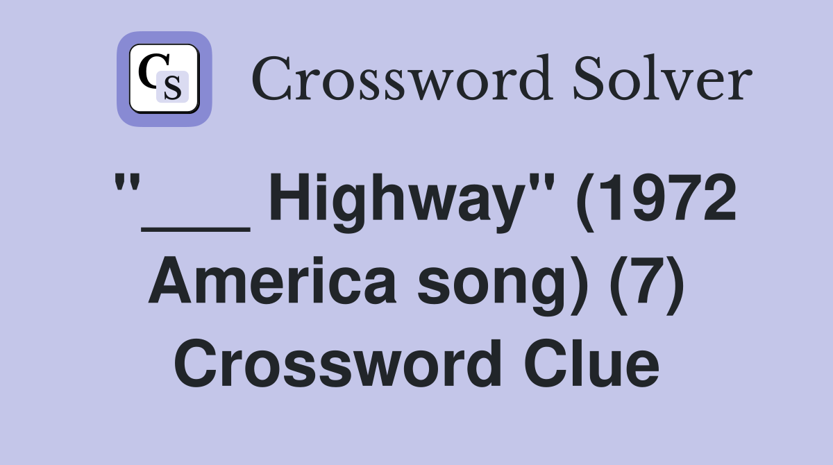"___ Highway" (1972 America song) (7) Crossword Clue