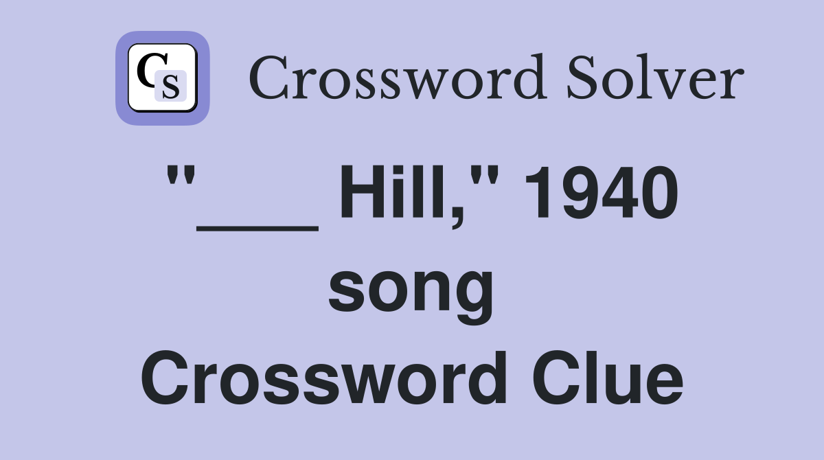 "___ Hill," 1940 song Crossword Clue