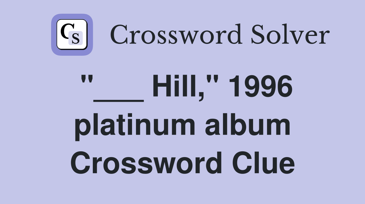 "___ Hill," 1996 platinum album Crossword Clue