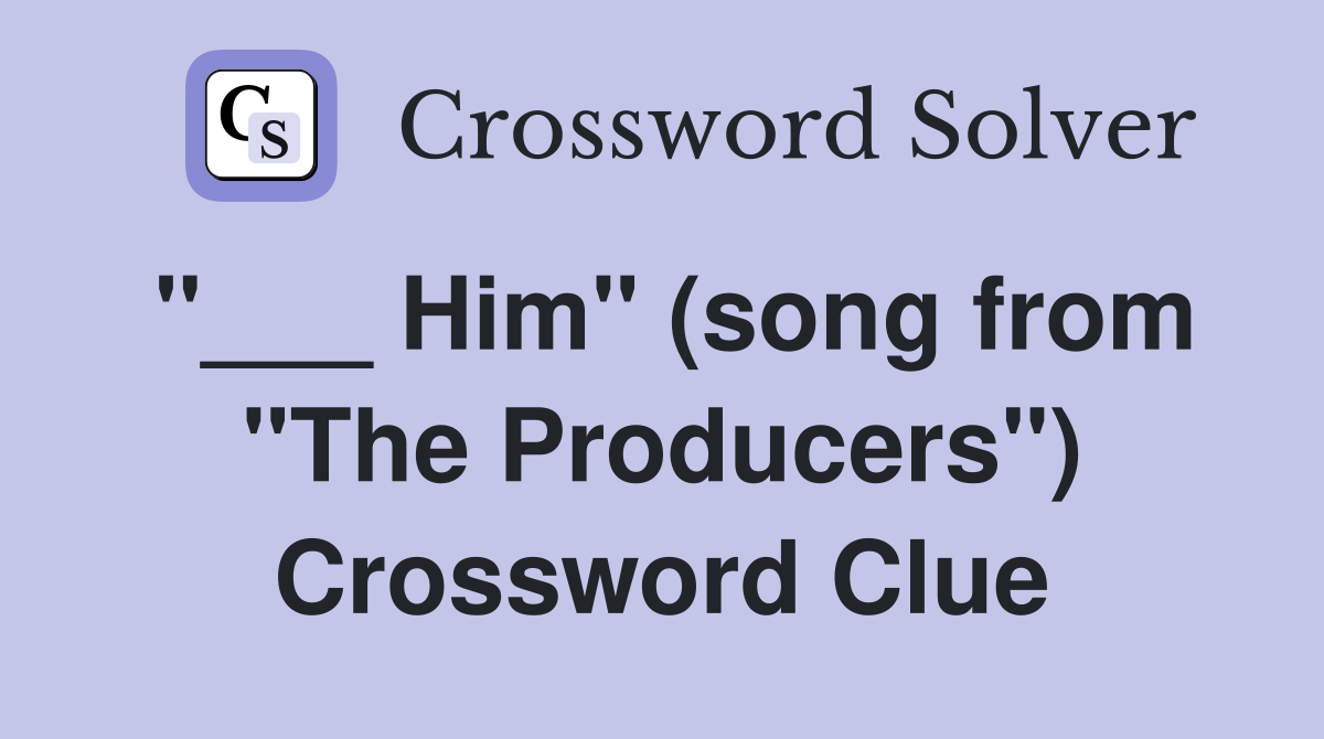 "___ Him" (song from "The Producers") Crossword Clue