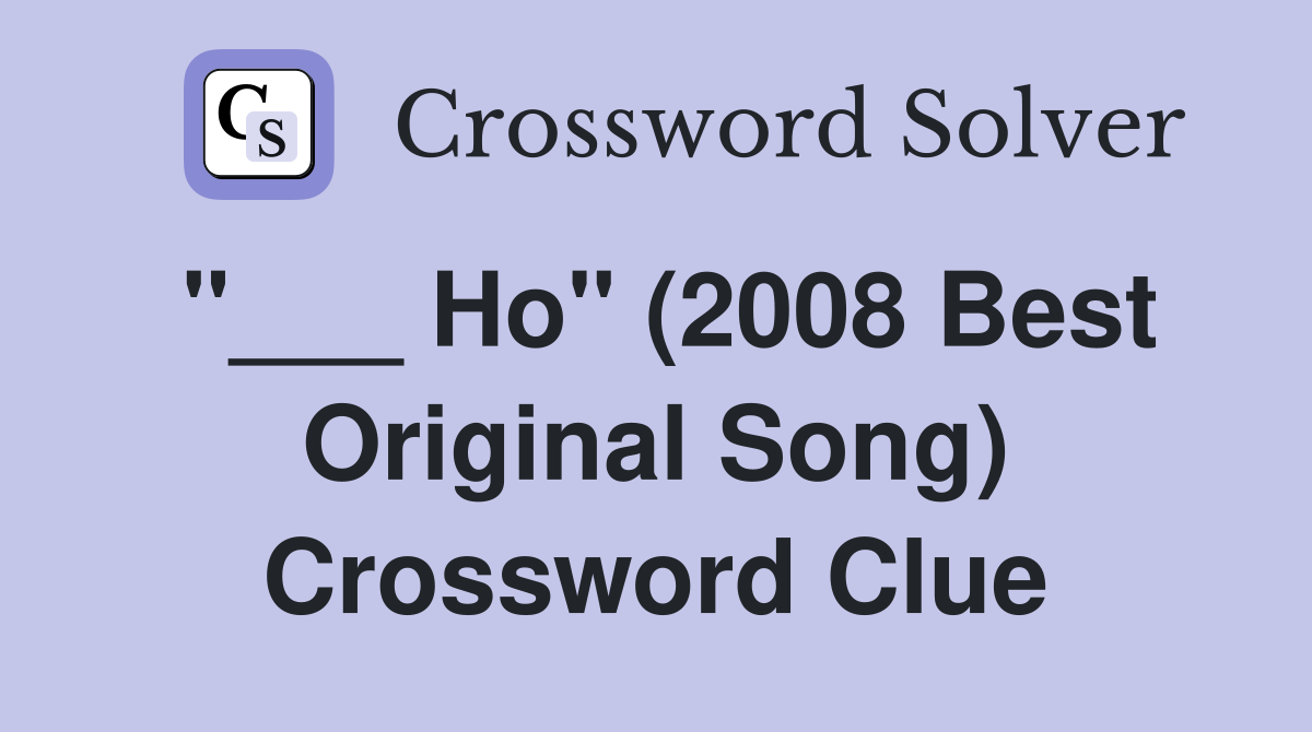 "___ Ho" (2008 Best Original Song) Crossword Clue