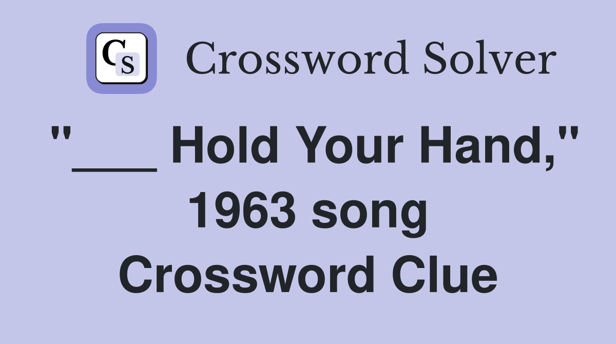 "___ Hold Your Hand," 1963 song Crossword Clue