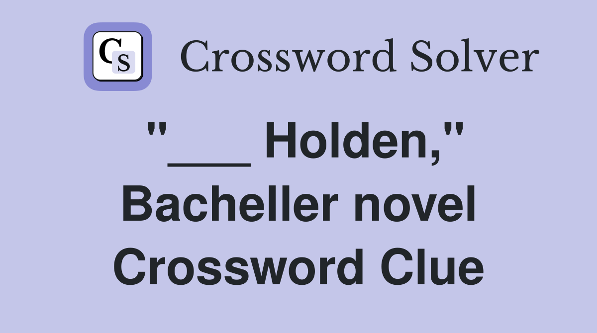 "___ Holden," Bacheller novel Crossword Clue