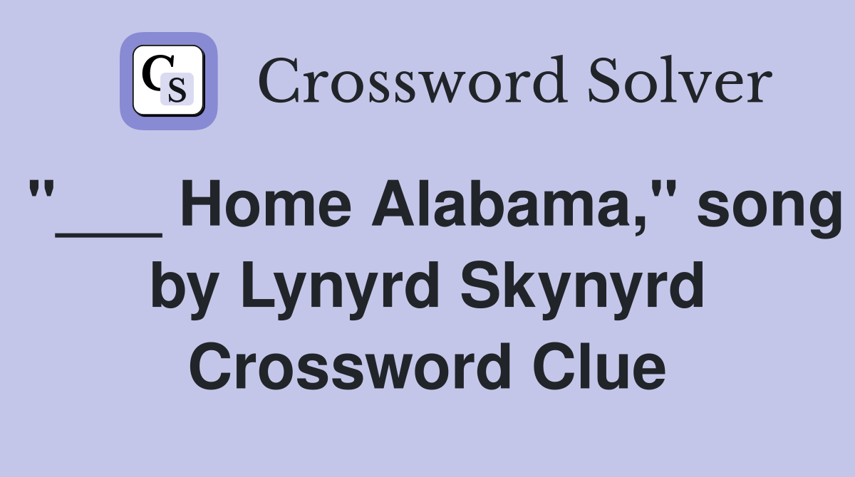 "___ Home Alabama," song by Lynyrd Skynyrd Crossword Clue