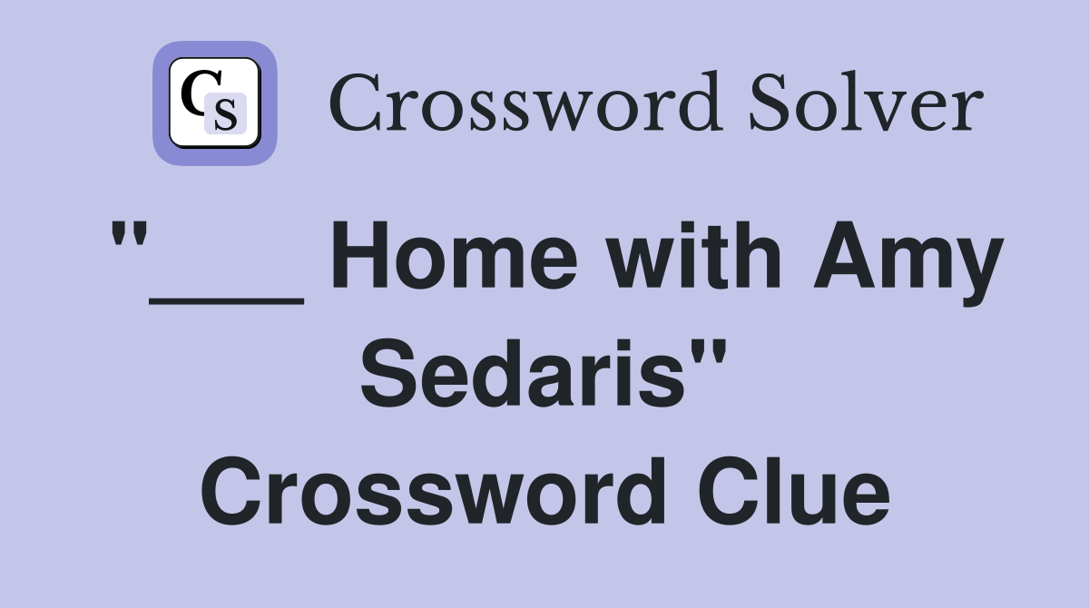 "___ Home with Amy Sedaris" Crossword Clue