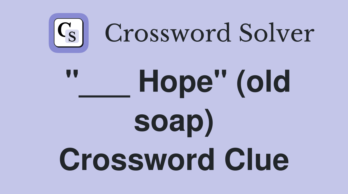 "___ Hope" (old soap) Crossword Clue