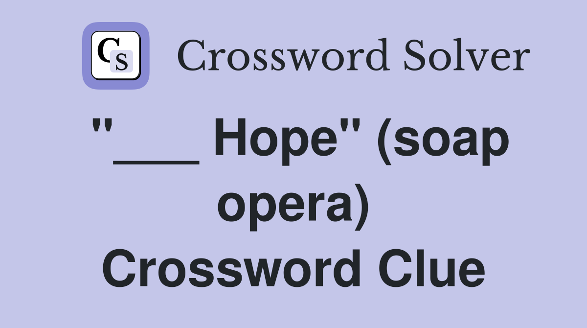 "___ Hope" (soap opera) Crossword Clue