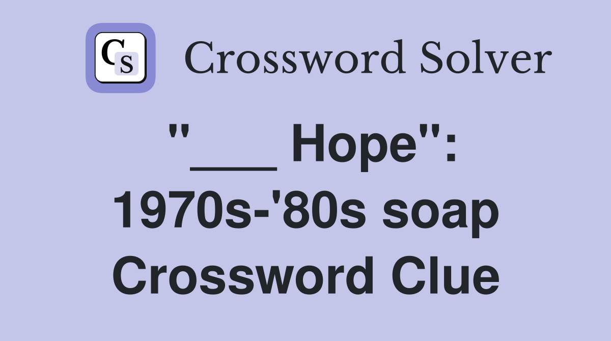 "___ Hope": 1970s-'80s soap Crossword Clue