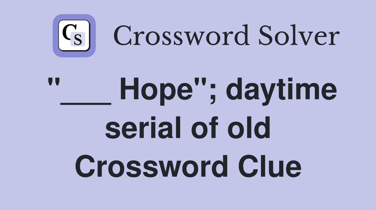 "___ Hope"; daytime serial of old Crossword Clue