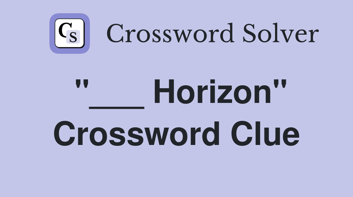 "___ Horizon" Crossword Clue