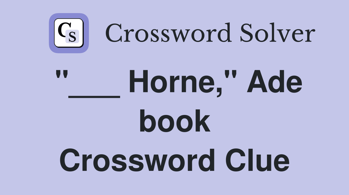 "___ Horne," Ade book Crossword Clue