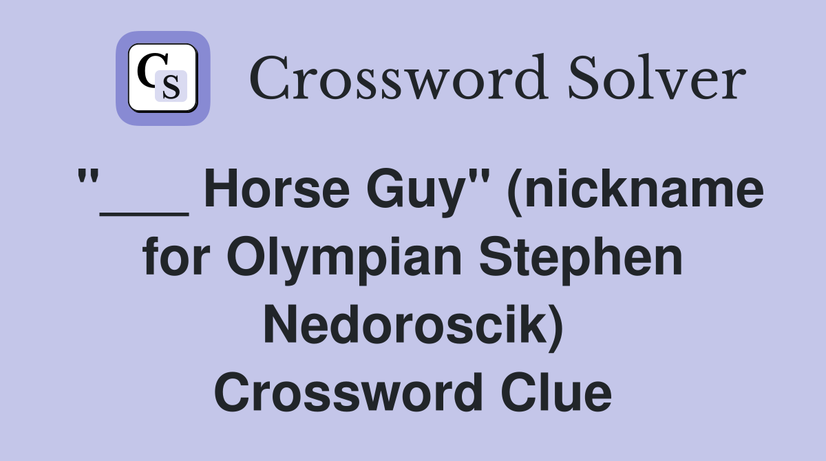 "___ Horse Guy" (nickname for Olympian Stephen Nedoroscik) Crossword Clue