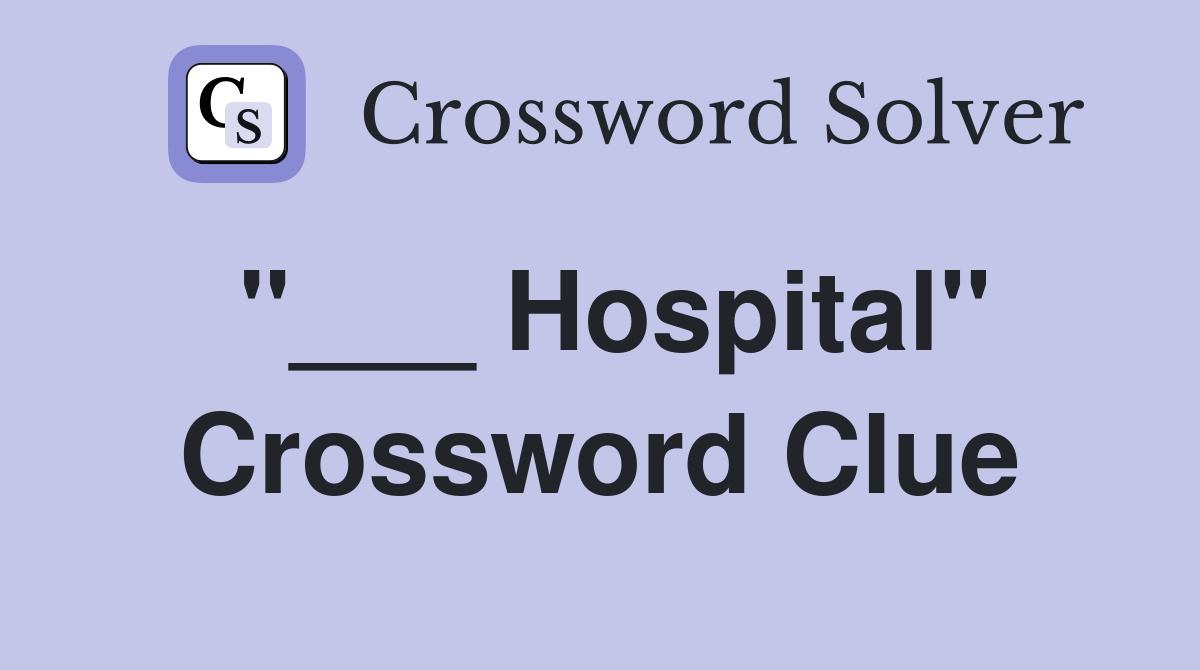 "___ Hospital" Crossword Clue