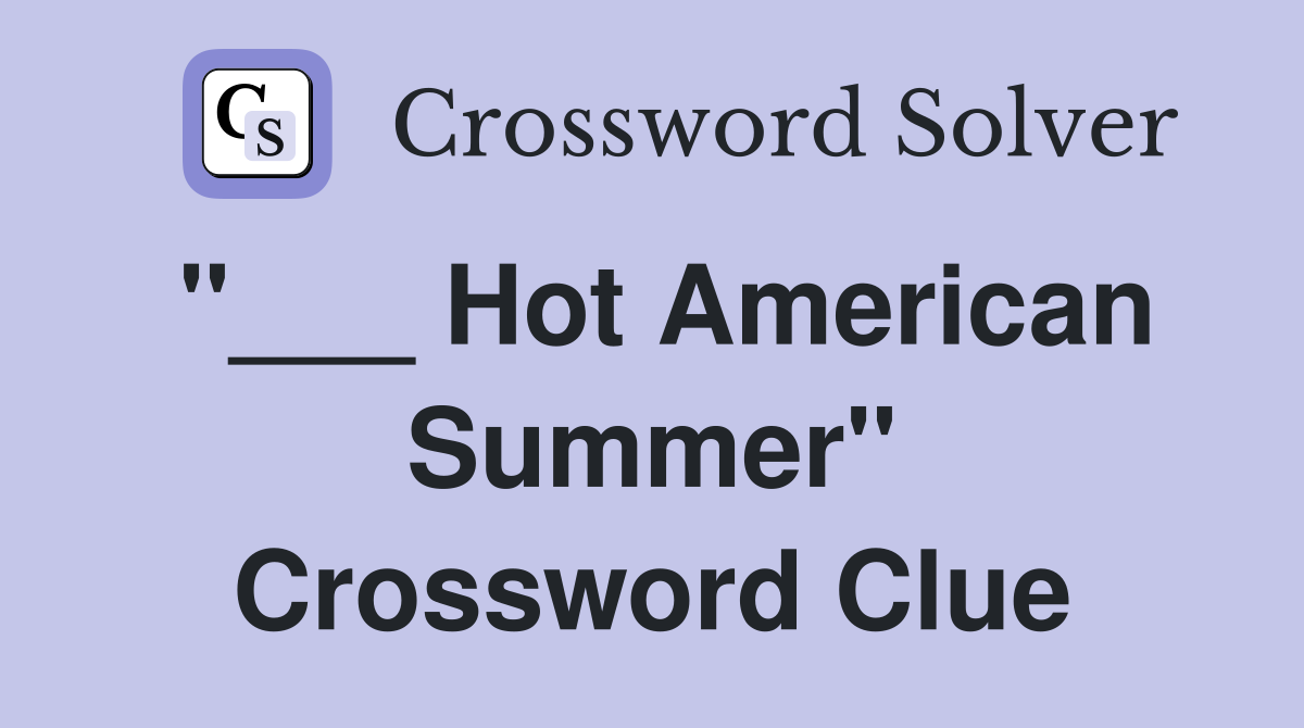 "___ Hot American Summer" Crossword Clue
