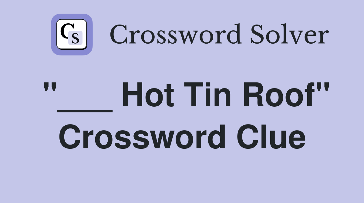 "___ Hot Tin Roof" Crossword Clue
