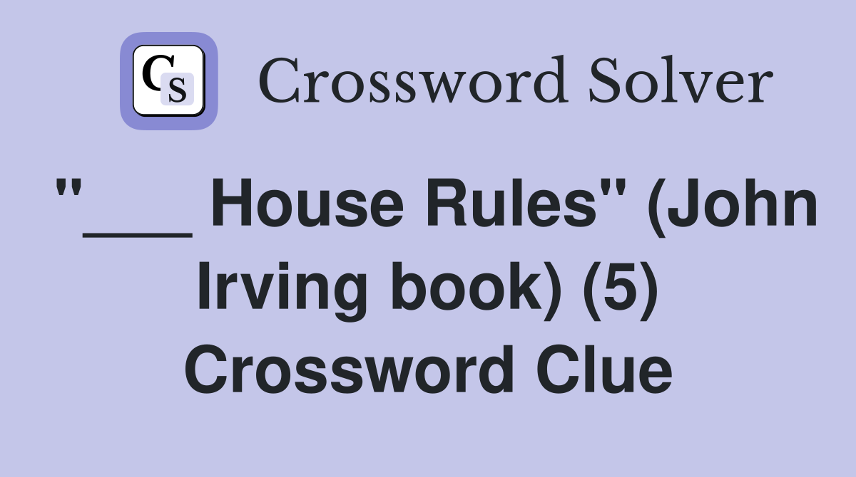 "___ House Rules" (John Irving book) (5) Crossword Clue