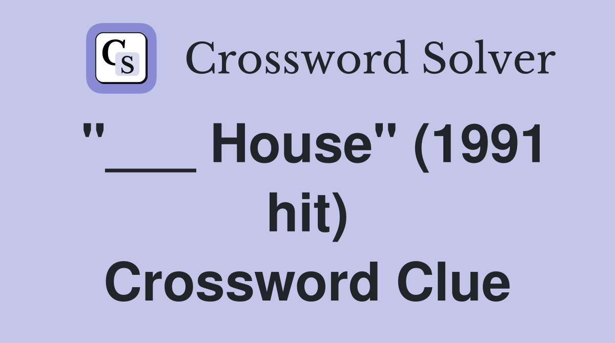 "___ House" (1991 hit) Crossword Clue