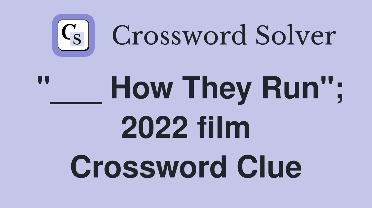 "___ How They Run"; 2022 film Crossword Clue