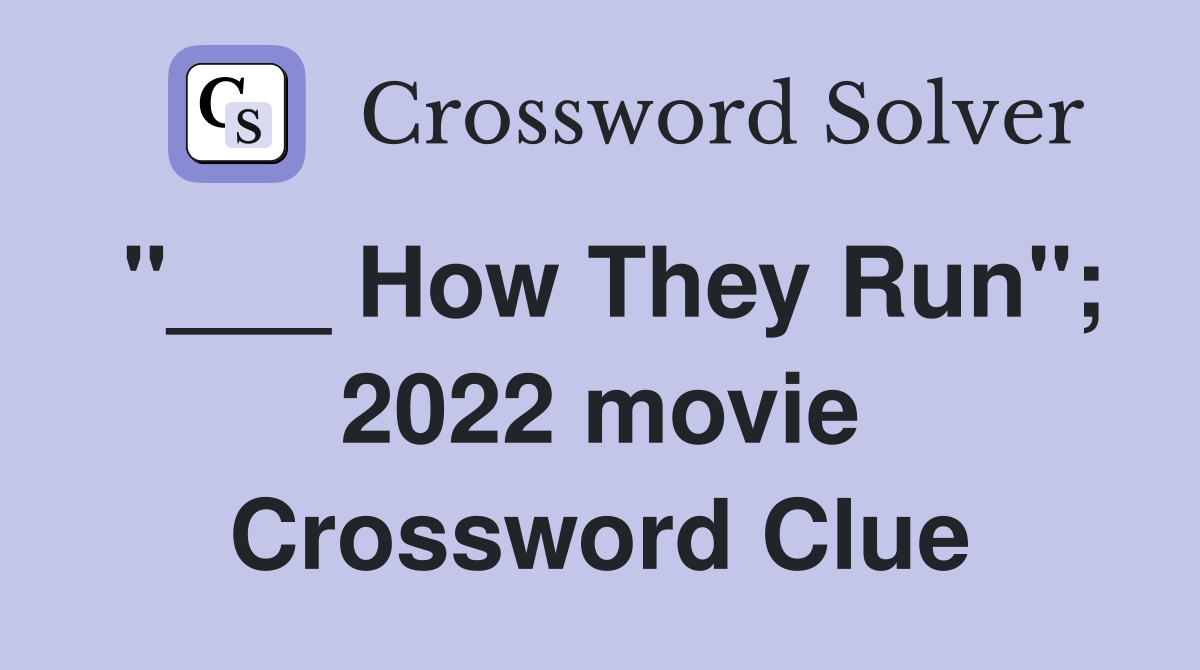"___ How They Run"; 2022 movie Crossword Clue