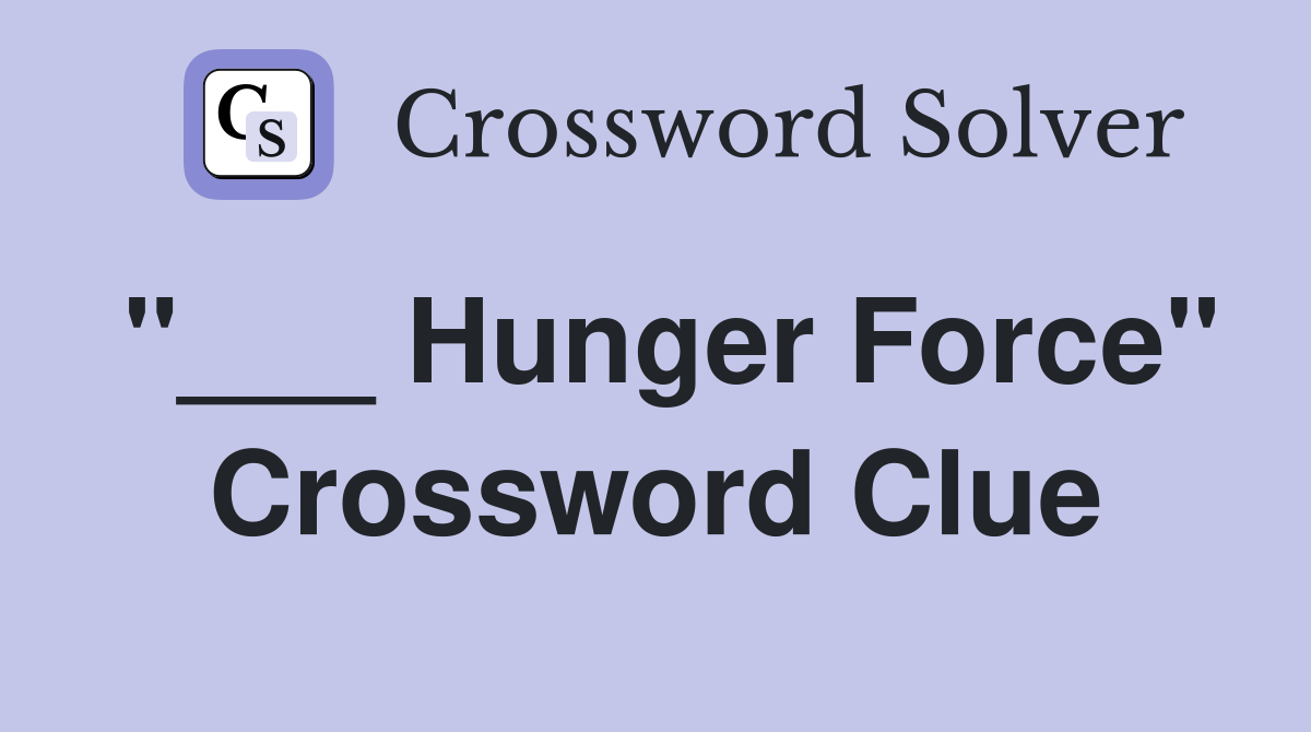 "___ Hunger Force" Crossword Clue