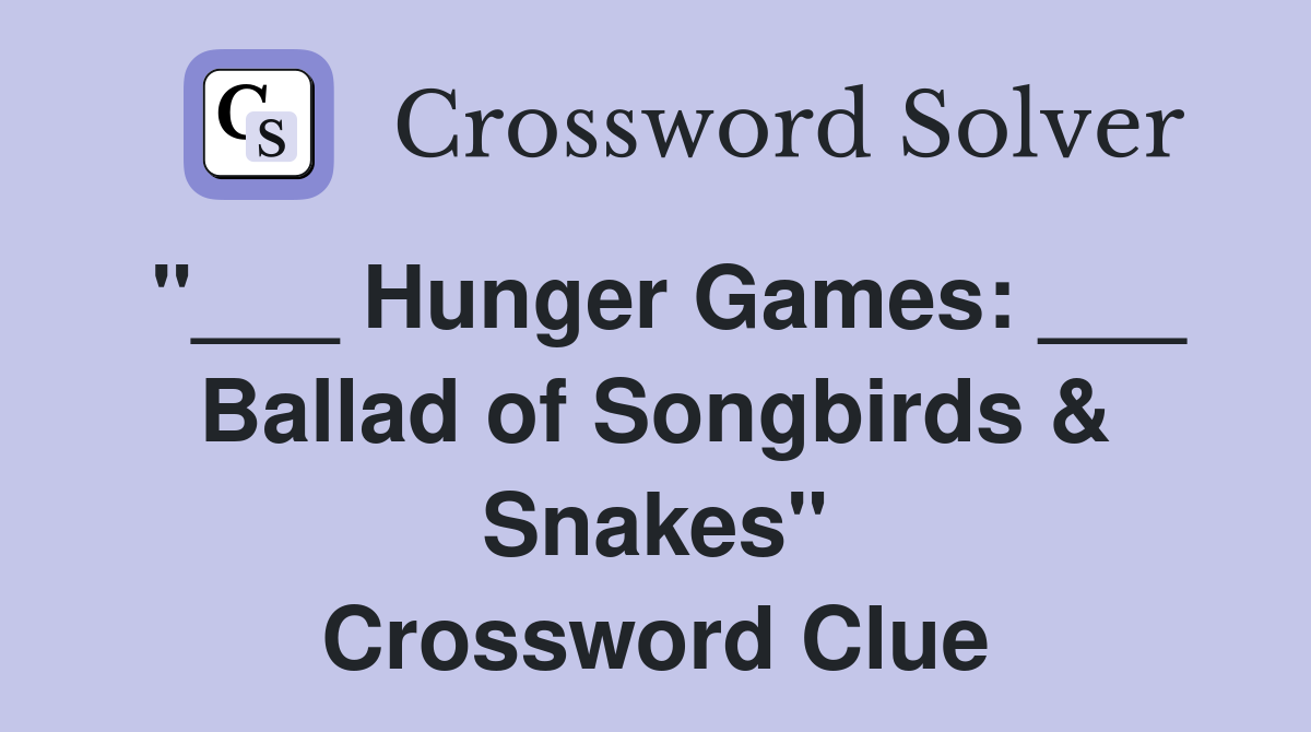 "___ Hunger Games: ___ Ballad of Songbirds & Snakes" Crossword Clue