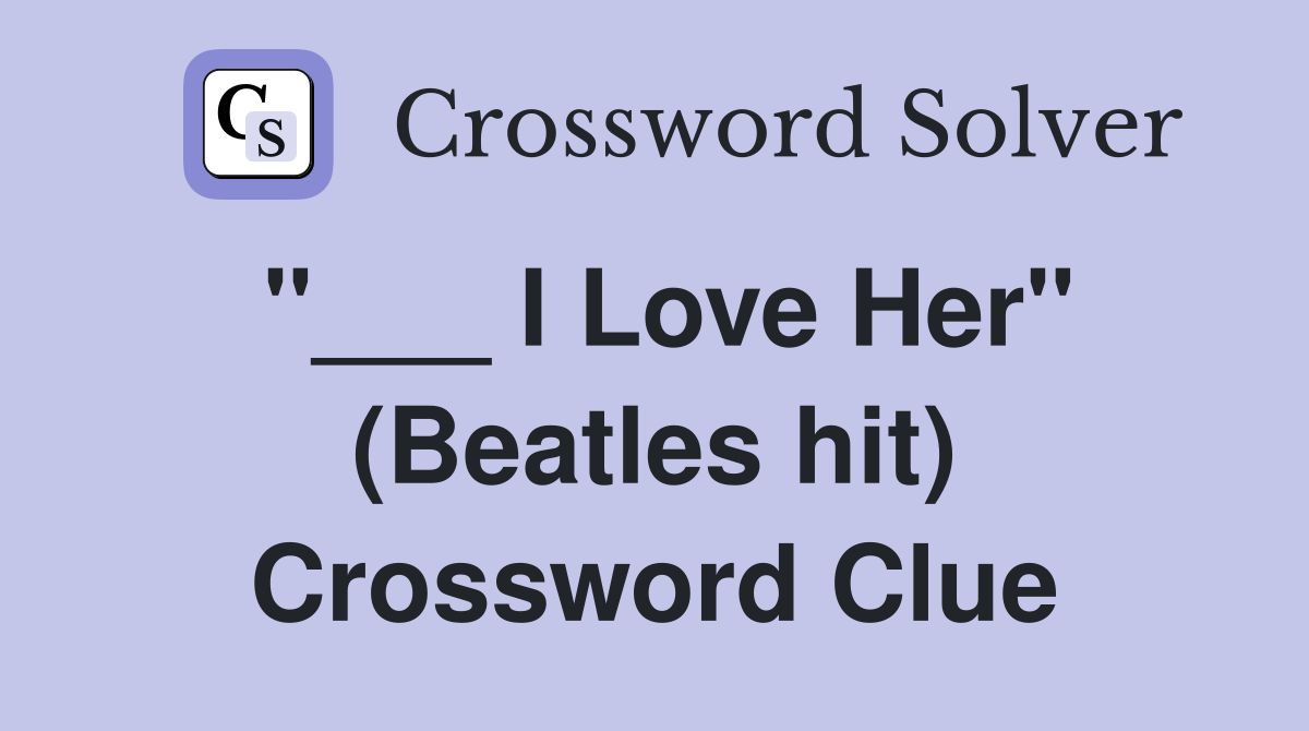 "___ I Love Her" (Beatles hit) Crossword Clue