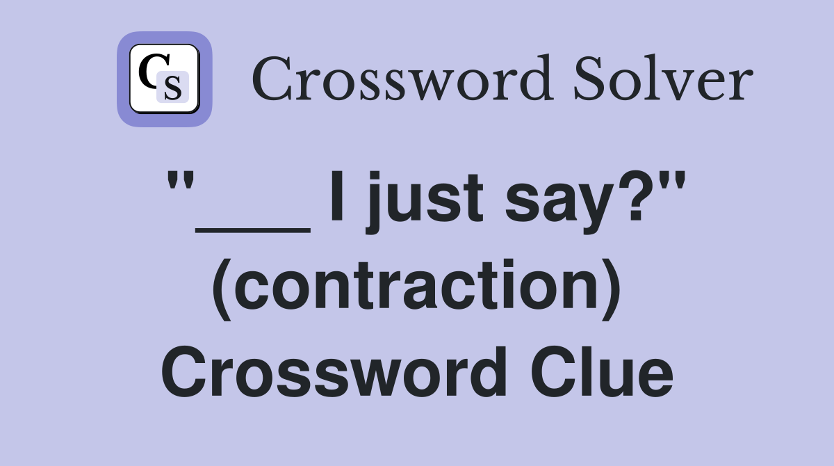 "___ I just say?" (contraction) Crossword Clue