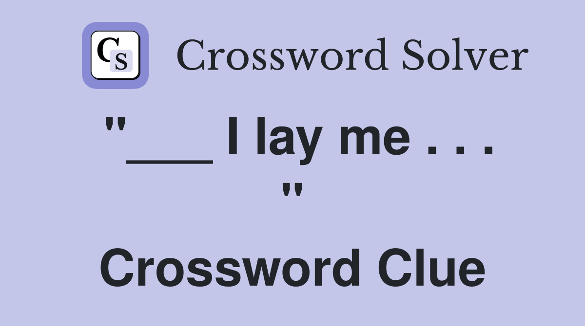 "___ I lay me . . . " Crossword Clue