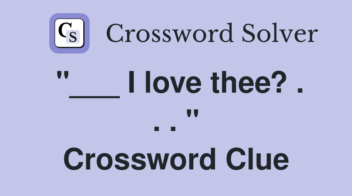 "___ I love thee? . . . " Crossword Clue
