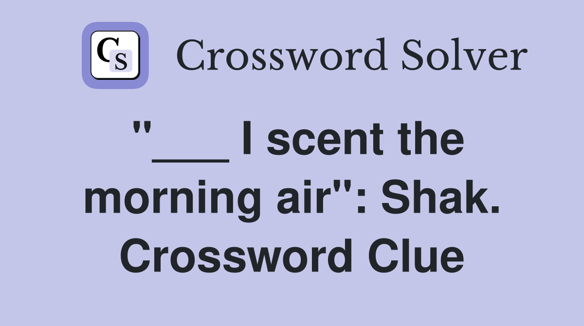 "___ I scent the morning air": Shak. Crossword Clue